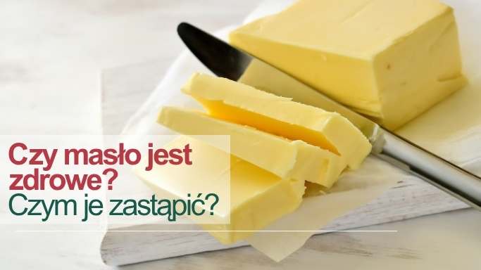 Czy masło jest zdrowe?